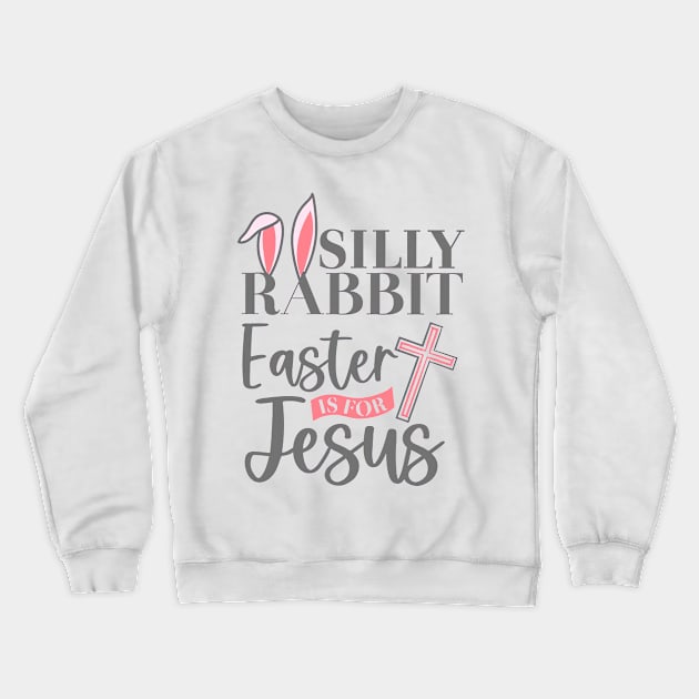 Bunny Ears Silly Rabbit Easter Is For Jesus Christian Easter Day Crewneck Sweatshirt by cyberpunk art
